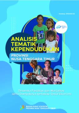 Thematic Population Analysis Of East Nusa Tenggara Province (Dynamics Of Fertility And Mortality And Their Impact On Socio-Economics)